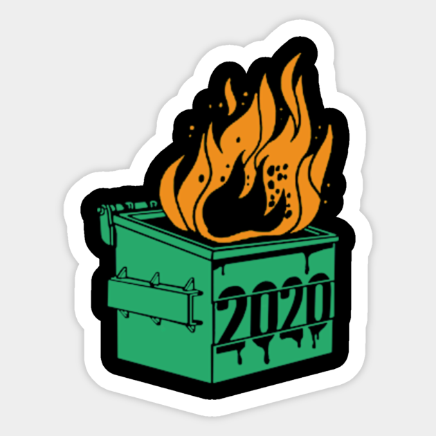 Dumpster Fire 2020 - Dumpster Fire - Sticker | TeePublic